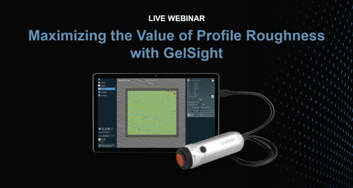 5.24 Maximizing the Value of Profile Roughness Webinar with GelSight
